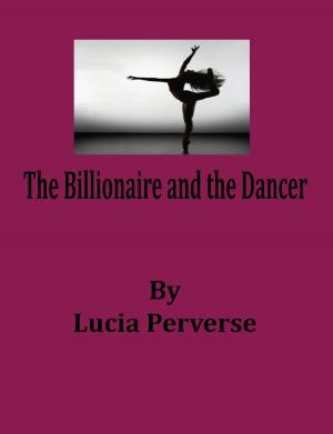 Cover of the book The Billionaire and the Dancer by Lucia Perverse