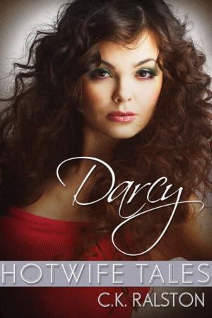 Cover of the book Hotwife Tales: Darcy by C.K. Ralston