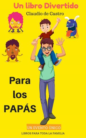 Cover of the book Un libro divertido para todos los Papás by Louis Zampini