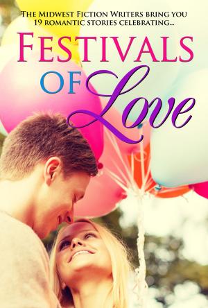 Cover of the book Festivals of Love; An Anthology of the Midwest Fiction Writers by R.A. Lee