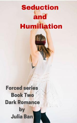 Cover of the book Seduction and Humiliation , Forced series , Book Two by Vivian Arend, Elle Kennedy