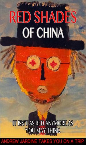 Cover of Red Shades Of China, It Isn’t As Red Anymore As You May Think
