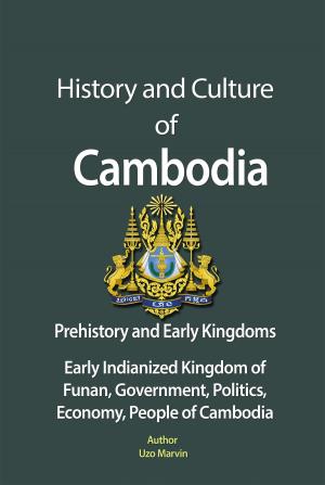 Cover of the book History and Culture of Cambodia, Prehistory and Early Kingdoms by Blake Seeger