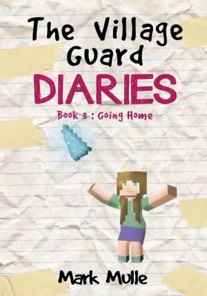 Book cover of The Village Guard Diaries, Book 3: Going Home