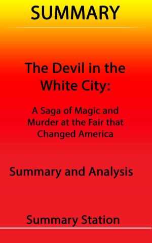 Cover of the book The Devil in the White City: A Saga of Magic and Murder at the Fair that Changed America | Summary by Better Business Summaries