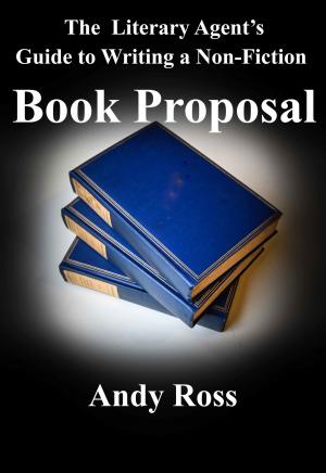 Book cover of The Literary Agent's Guide to Writing a Non-Fiction Book Proposal
