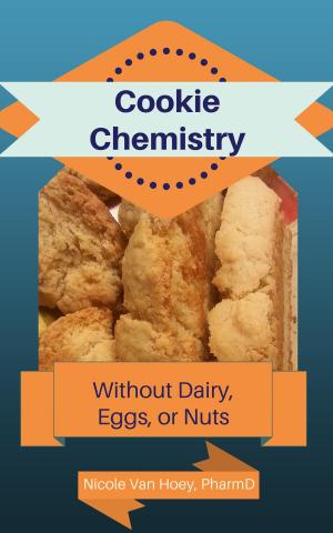 Cover of the book Cookie Chemistry: Kid-Friendly Creations Without Dairy, Nuts, or Eggs by Mathew Noll