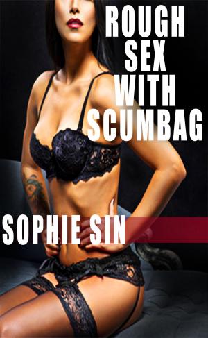 Cover of the book Rough Sex With Scumbag by Sophie Sin
