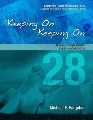 Cover of the book Keeping On Keeping On: 28---Uruguay---Punta Arenas, Chile---Antarctica III by Rick Curtis
