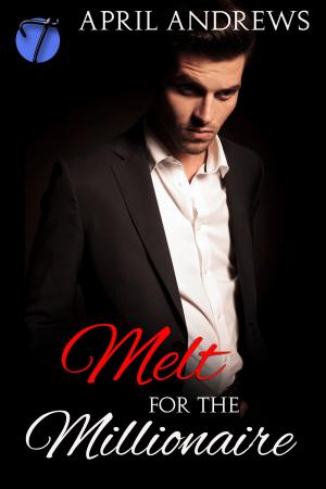 Cover of the book Melt for the Millionaire by April Andrews
