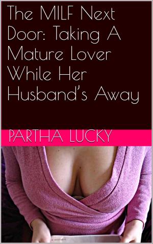 Cover of the book The MILF Next Door: Taking A Mature Lover While Her Husband’s Away by Hannah Butler