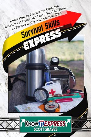 Book cover of Survival Skills Express: Know How to Prepare for Common Disasters at Home and Learn Survival Skills to Survive in the Wild on Your Own