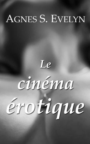 Cover of the book Le Cinéma Érotique by Justine Elvira