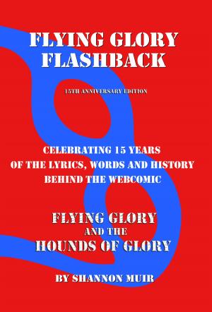 Book cover of Flying Glory Flashback: 15th Anniversary Edition: Celebrating 15 Years of the Lyrics, Words, and History Behind the Webcomic Flying Glory and the Hounds of Glory