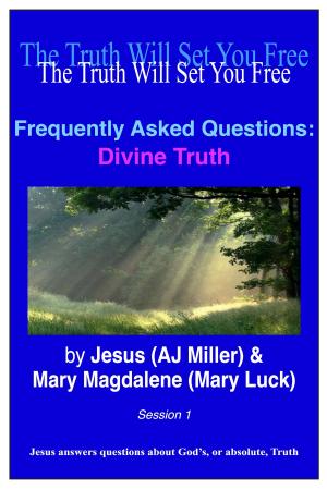 Cover of the book Frequently Asked Questions: Divine Truth Session 1 by Jesus (AJ Miller), Mary Magdalene (Mary Luck)