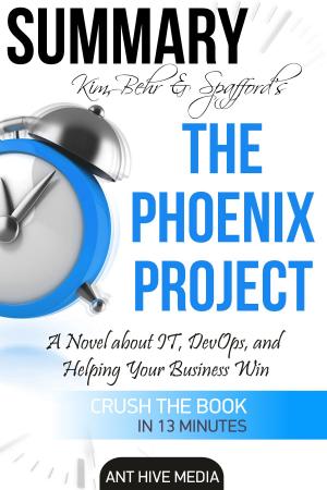 Book cover of Kim, Behr & Spafford’s The Phoenix Project: A Novel about IT, DevOps, and Helping Your Business Win | Summary