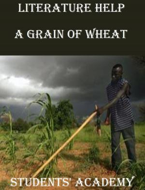 Cover of the book Literature Help: A Grain of Wheat by Students' Academy