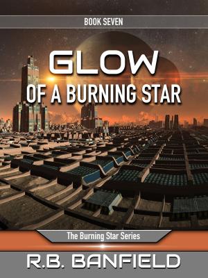 Cover of the book Glow of a Burning Star: Book Seven, The Burning Star Series by Vicki V Lucas