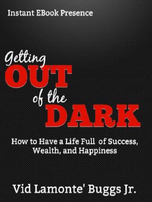 Cover of the book Getting Out of the Dark: How to Have a Life Full of Success, Wealth and Happiness by David Barton