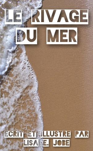 Cover of the book Le Rivage Du Mer by Lisa E. Jobe