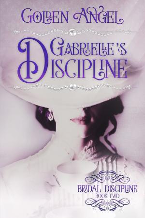 Cover of the book Gabrielle's Discipline by Golden Angel