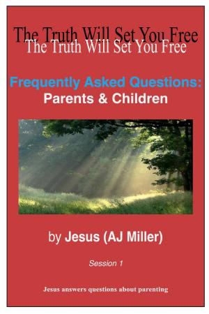 Cover of the book Frequently Asked Questions: Parents & Children Session 1 by Jesus (AJ Miller)