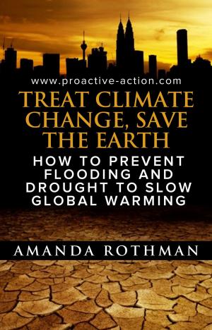Book cover of Treat Climate Change, Save the Earth: How to Prevent Flooding and Drought to Slow Global Warming