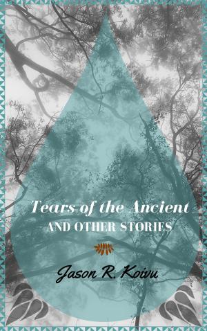 Cover of the book Tears of the Ancient and Other Stories by Gail Daley