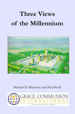 Cover of the book Three Views of the Millennium by Grace Communion International
