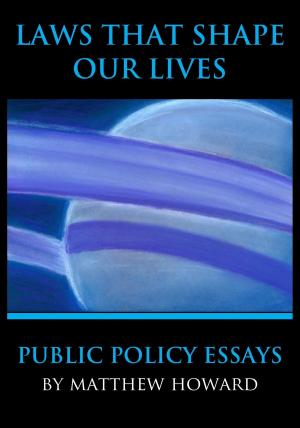 Book cover of Laws That Shape Our Lives: Public Policy Essays