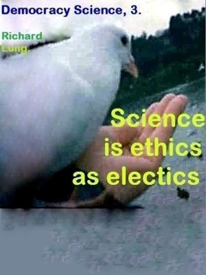 Book cover of Science is Ethics as Electics.