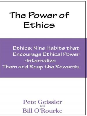 Cover of the book Ethics: Nine Habits That Encourage Ethical Power (The Power of Ethics) by Pete Geissler, Bill O'Rourke