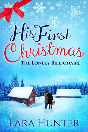 Cover of the book His First Christmas: The Lonely Billionaire - A Sweet Contemporary Romance by Saffron Sands
