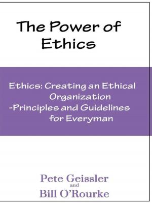 Cover of the book Ethics: Creating an Ethical Organization: Principles and Guidelines for Everyman (The Power of Ethics) by Pete Geissler, Barry Wolfe