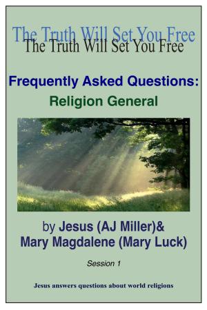 Cover of the book Frequently Asked Questions: Religion General Session 1 by Jesus (AJ Miller), Mary Magdalene (Mary Luck)