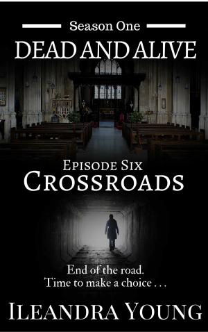 Book cover of Season One: Dead And Alive - Crossroads (Episode Six)