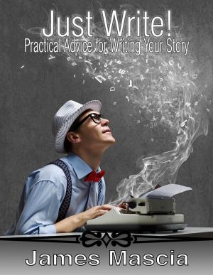 Cover of the book Just Write! Practical Advice for Writing Your Story by Mary Anna Evans