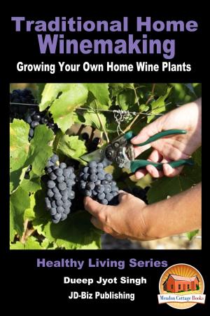 Cover of the book Traditional Home Winemaking: Growing Your Own Home Wine Plants by Dueep Jyot Singh
