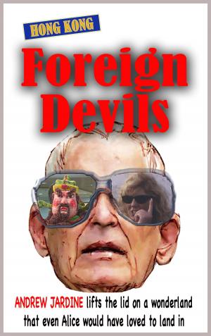 Cover of Foreign Devils, Lifting The Lid On A Wonderland That Even Alice Would Have Loved To Land In