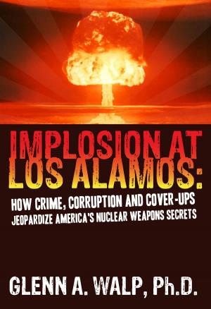 Cover of the book Implosion at Los Alamos: How Crime, Corruption and Cover-ups Jeopardize America's Nuclear Weapons Secrets by David Nollmeyer