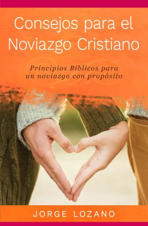 Book cover of Consejos para el Noviazgo Cristiano: Principios Bíblicos para un noviazgo con propósito