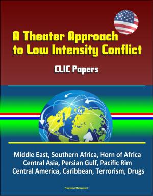 bigCover of the book A Theater Approach to Low Intensity Conflict: CLIC Papers - Middle East, Southern Africa, Horn of Africa, Central Asia, Persian Gulf, Pacific Rim, Central America, Caribbean, Terrorism, Drugs by 
