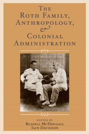 Cover of the book The Roth Family, Anthropology, and Colonial Administration by Johan Cullberg