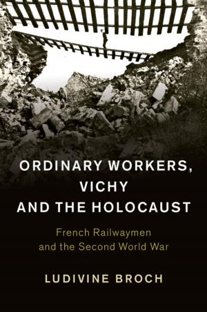 Cover of the book Ordinary Workers, Vichy and the Holocaust by Elisa Buforn, Carmen Pro, Agustín Udías