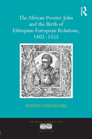 Cover of the book The African Prester John and the Birth of Ethiopian-European Relations, 1402-1555 by Kate Forbes-Pitt