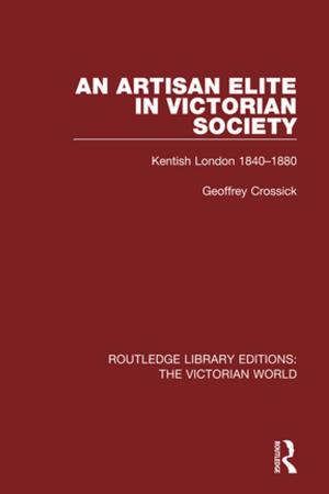 Cover of the book An Artisan Elite in Victorian Society by Steven J. Ellman