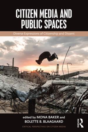 Cover of the book Citizen Media and Public Spaces by Susan Broomhall, Jennifer Spinks