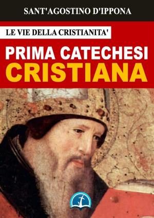 Cover of the book La Prima Catechesi Cristiana by Sant'Agostino