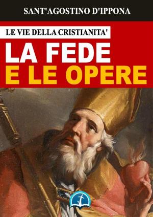 Cover of the book La fede e le opere by Sant'Agostino di Ippona