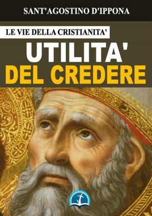 Cover of the book Utilità del credere by Sant'Agostino di Ippona